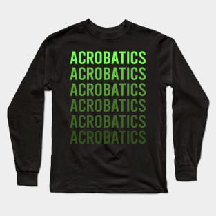 Green Text Acrobatics Acrobatic Long Sleeve T-Shirt